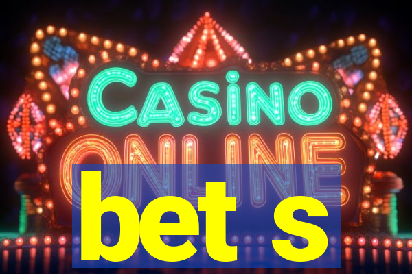 bet s